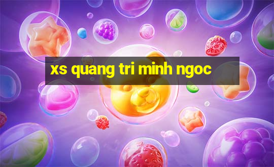 xs quang tri minh ngoc