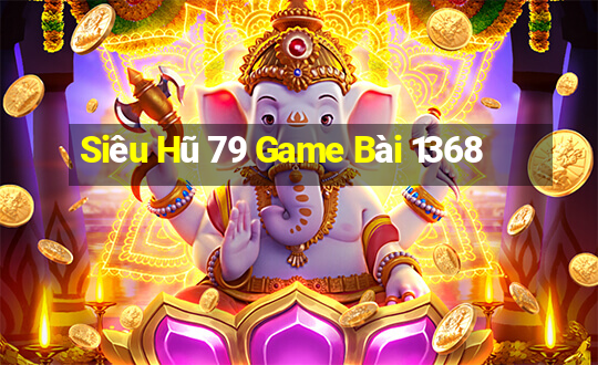 Siêu Hũ 79 Game Bài 1368