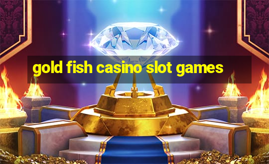 gold fish casino slot games