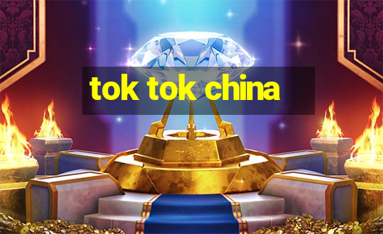 tok tok china