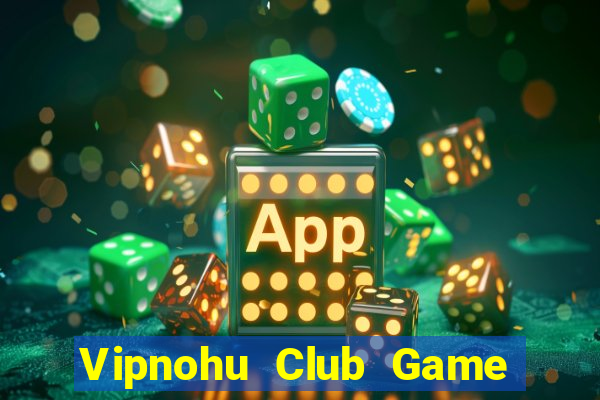 Vipnohu Club Game Bài Cào