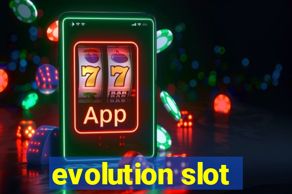 evolution slot