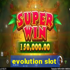 evolution slot