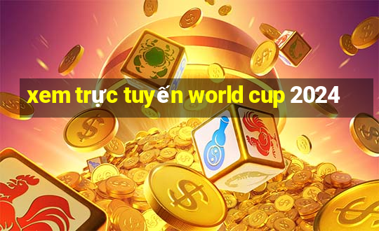 xem trực tuyến world cup 2024