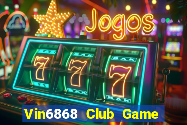 Vin6868 Club Game Bài Chơi Với Bạn Bè