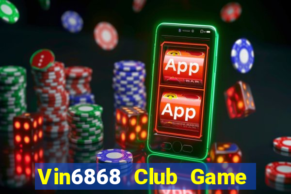 Vin6868 Club Game Bài Chơi Với Bạn Bè