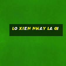 lô xiên nháy là gì