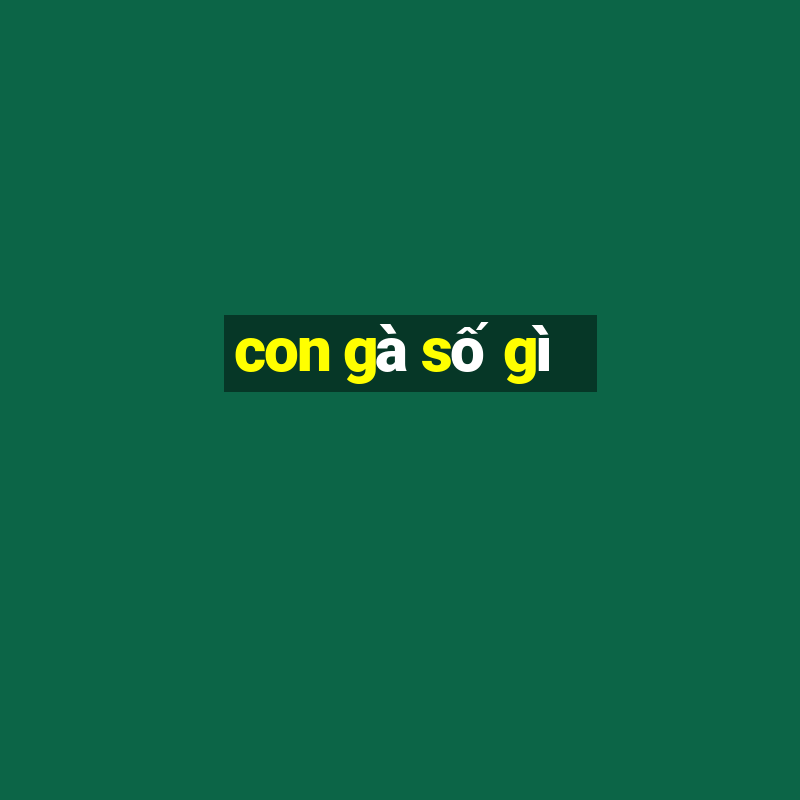 con gà số gì