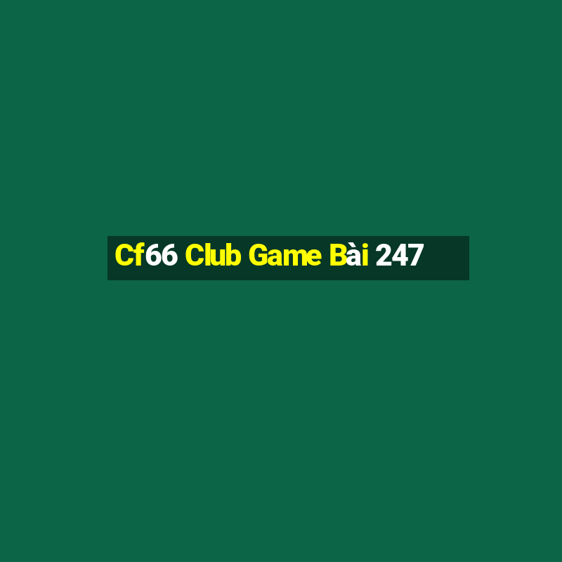 Cf66 Club Game Bài 247