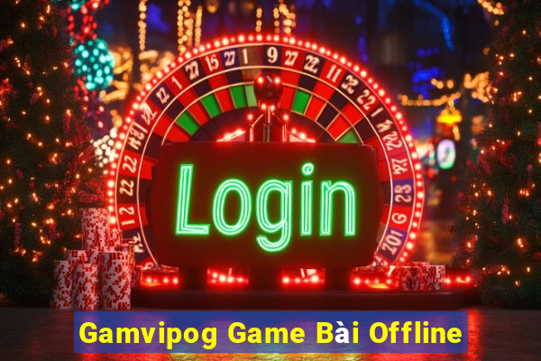 Gamvipog Game Bài Offline