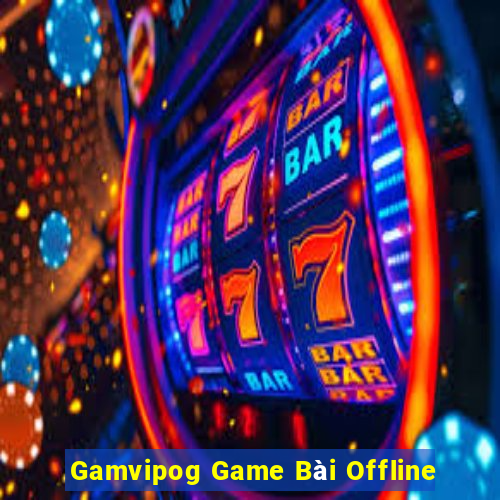 Gamvipog Game Bài Offline