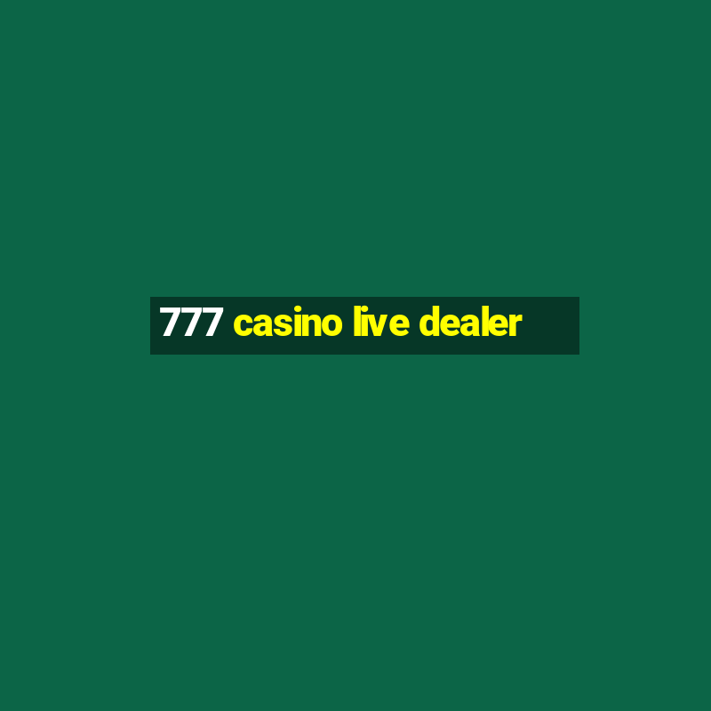 777 casino live dealer