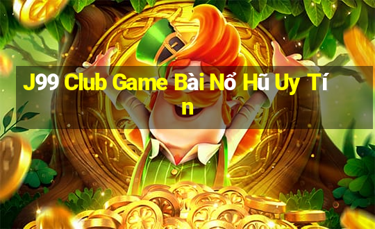 J99 Club Game Bài Nổ Hũ Uy Tín