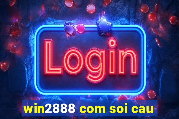 win2888 com soi cau