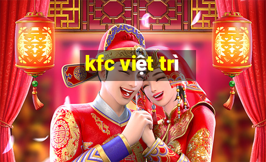 kfc việt trì