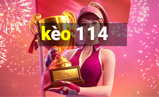 kèo 1 1 4