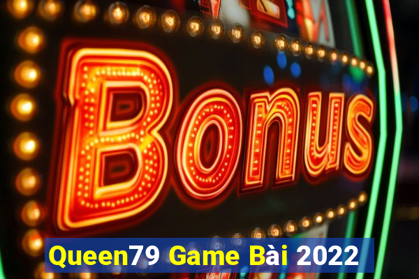 Queen79 Game Bài 2022