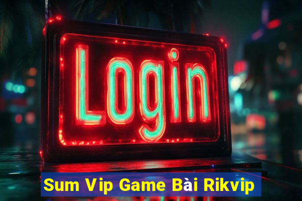 Sum Vip Game Bài Rikvip