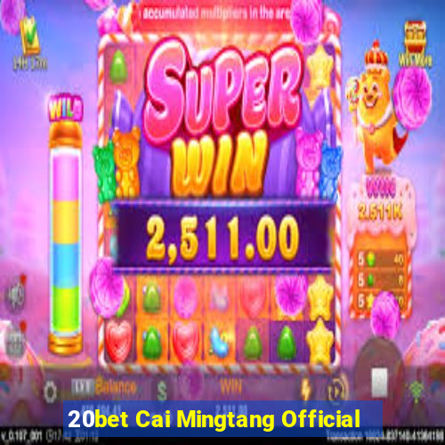 20bet Cai Mingtang Official