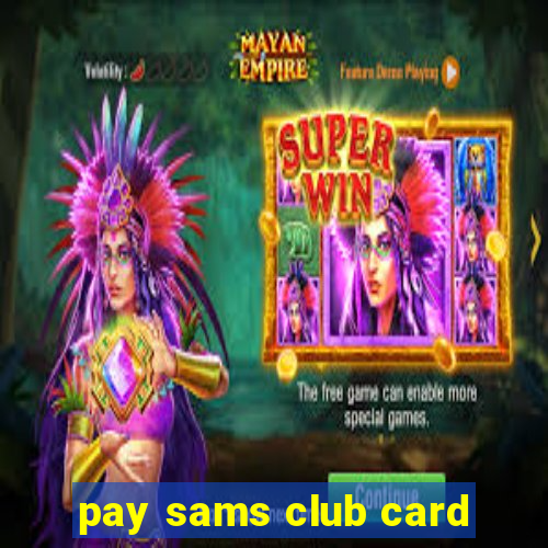 pay sams club card