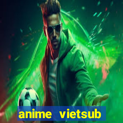 anime vietsub online apk