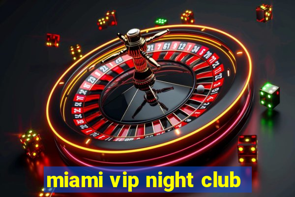 miami vip night club