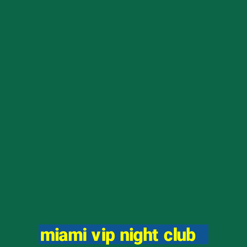 miami vip night club