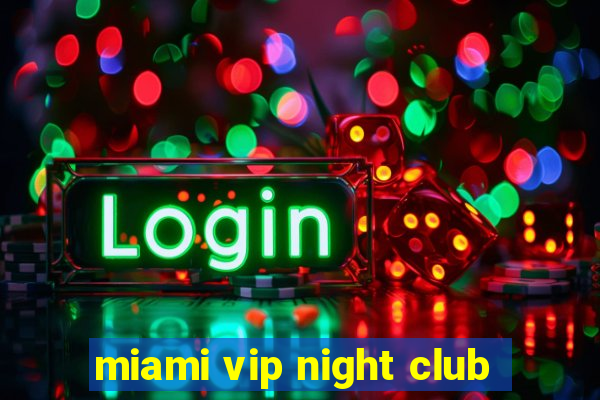 miami vip night club