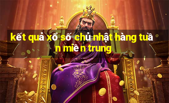 kết quả xổ số chủ nhật hàng tuần miền trung