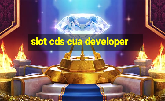 slot cds cua developer