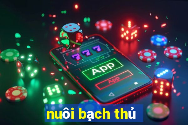 nuôi bạch thủ