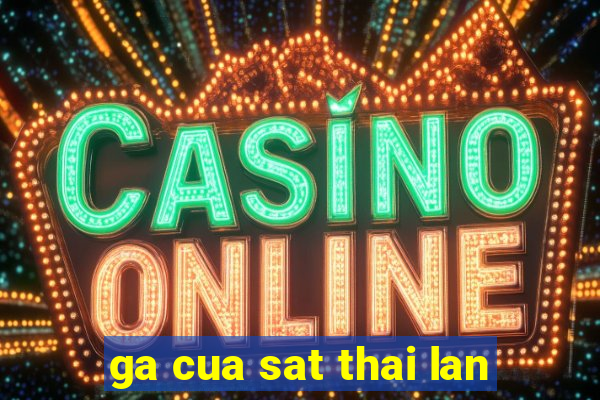 ga cua sat thai lan