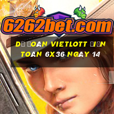 Dự Đoán vietlott Điện Toán 6x36 ngày 14