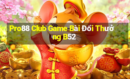 Pro88 Club Game Bài Đổi Thưởng B52