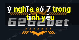 ý nghĩa số 7 trong tình yêu