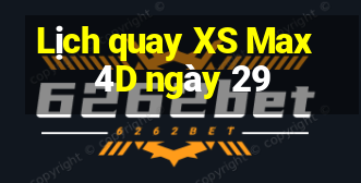 Lịch quay XS Max 4D ngày 29