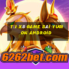 Tải X8 Game Bài Yugioh Android