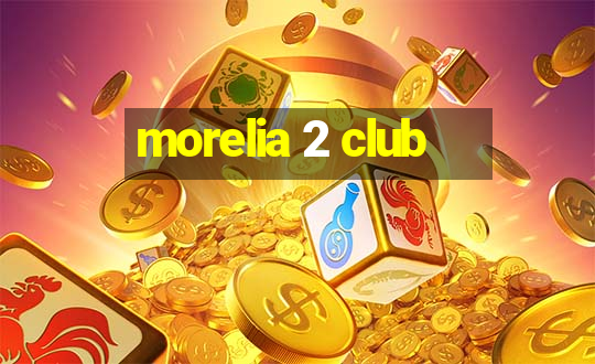 morelia 2 club