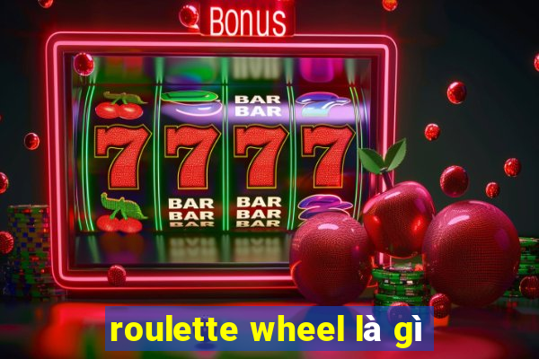 roulette wheel là gì