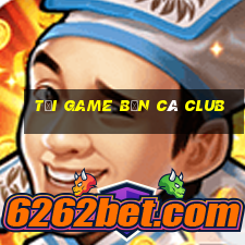 tải game bắn cá club