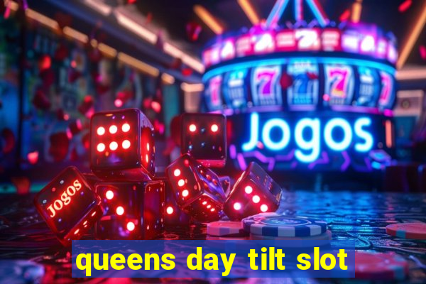 queens day tilt slot