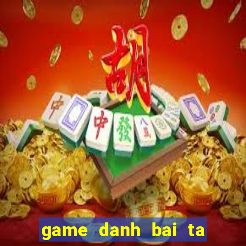 game danh bai ta la mien phi