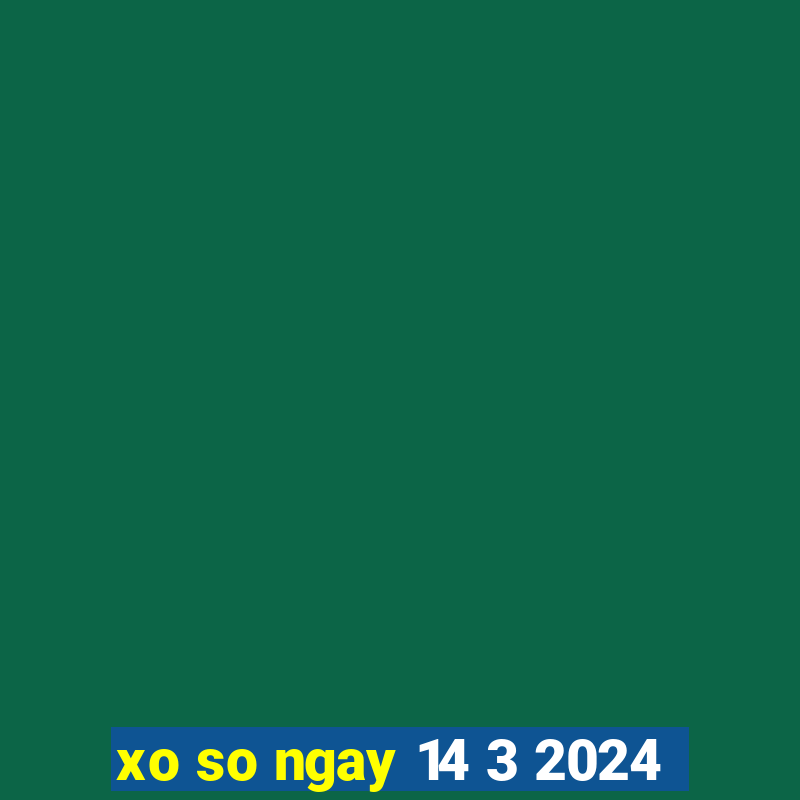 xo so ngay 14 3 2024