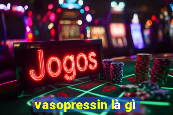 vasopressin là gì