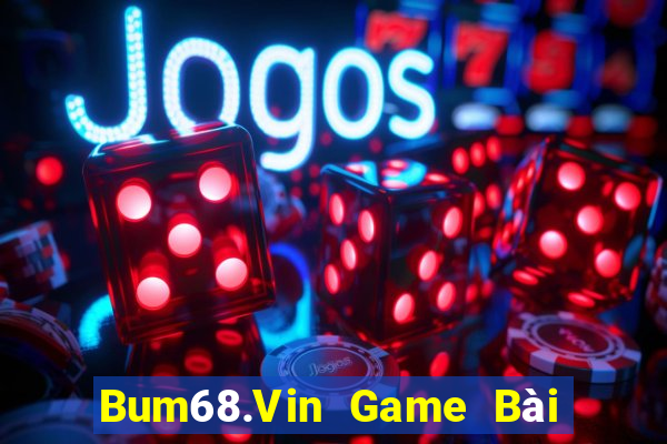 Bum68.Vin Game Bài Đổi Thưởng