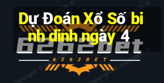 Dự Đoán Xổ Số binh dinh ngày 4