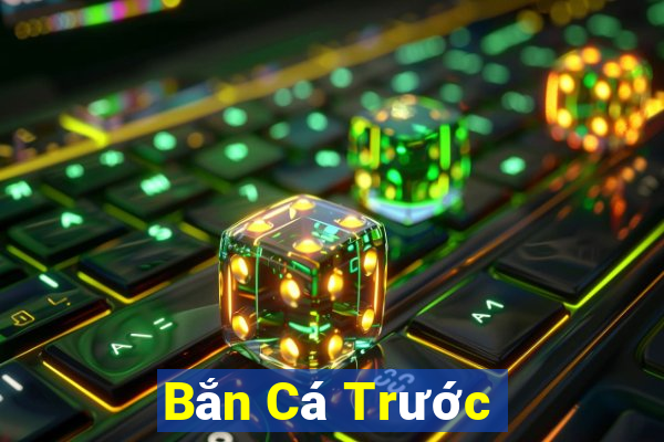 Bắn Cá Trước