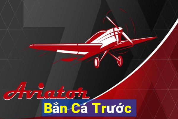 Bắn Cá Trước