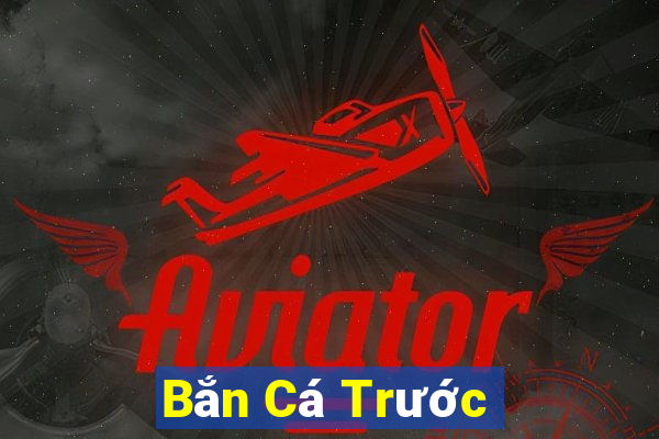 Bắn Cá Trước