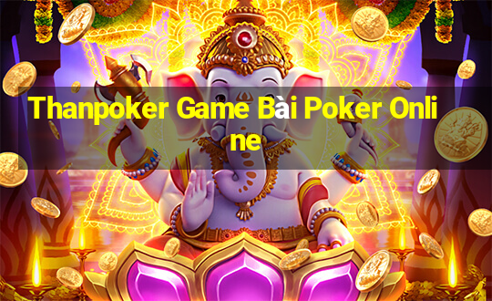 Thanpoker Game Bài Poker Online